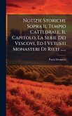 Notizie Storiche Sopra Il Tempio Cattedrale, Il Capitolo, La Serie Dei Vescovi, Ed I Vetusti Monasteri Di Rieti ...... Notizie Storiche Sopra Il Tempio Cattedrale, Il Capitolo, La Serie Dei Vescovi, Ed I Vetusti Monasteri Di Rieti ......