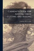 Casneau's Guide for Artistic Dress Cutting and Making