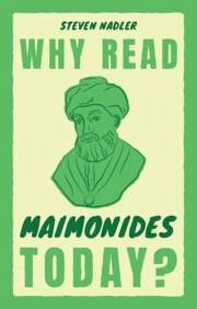 Why Read Maimonides Today? - Nadler, Steven