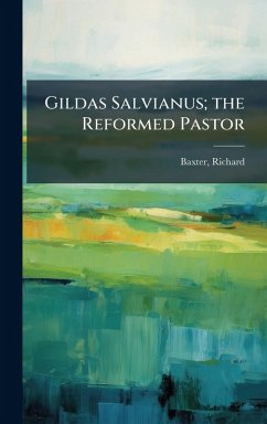 Gildas Salvianus; the Reformed Pastor - Baxter, Richard