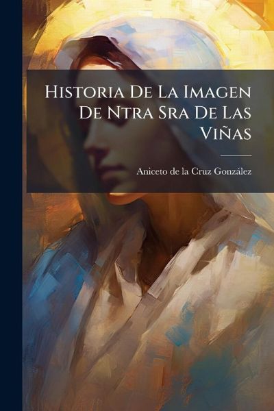 Historia De La Imagen De Ntra Sra De Las Viñas Historia De La Imagen De Ntra Sra De Las Viñas