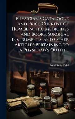 Cover Physician's Catalogue and Price Current of Homoepathic Medicines and Books, Surgical Instruments, and Other Articles Pertaining to a Physician's Outfit ..