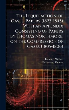 Cover The Liquefaction of Gases; Papers (1823-1845) With an Appendix Consisting of Papers by Thomas Northmore, on the Compression of Gases (1805-1806)