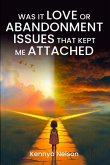 Was It Love or Abandonment Issues That Kept Me Attached?