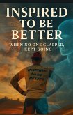 Inspired to be Better WHEN NO ONE CLAPPED I KEPT GOING (eBook, ePUB)