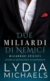 Due Miliardi di Nemici (Miliardari Spietati, #2) (eBook, ePUB) Due Miliardi di Nemici (Miliardari Spietati, #2) (eBook, ePUB)