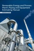 Renewable Energy and Process Plant's Piping and Equipment Estimating Manual