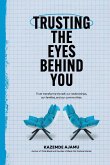 Trusting the Eyes Behind You Trusting the Eyes Behind You