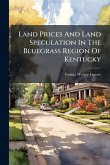 Land Prices And Land Speculation In The Bluegrass Region Of Kentucky Land Prices And Land Speculation In The Bluegrass Region Of Kentucky