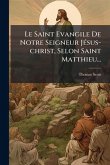 Le Saint Evangile De Notre Seigneur JÃ(c)sus-christ, Selon Saint Matthieu...