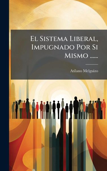 El Sistema Liberal, Impugnado Por Si Mismo ......