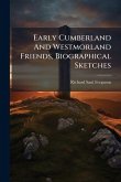 Early Cumberland And Westmorland Friends, Biographical Sketches