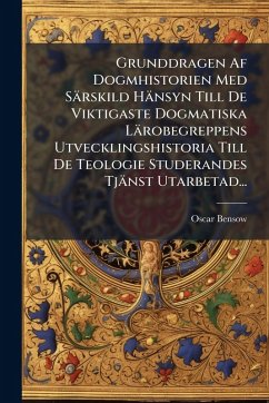 Cover Grunddragen Af Dogmhistorien Med Särskild Hänsyn Till De Viktigaste Dogmatiska Lärobegreppens Utvecklingshistoria Till De Teologie Studerandes Tjänst Utarbetad...