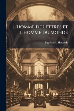 L'homme de lettres et l'homme du monde - De], [Bignicourt Simon
