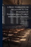 A Brief Narrative in Relation to the Position of Philadelphia Yearly Meeting of Friends A Brief Narrative in Relation to the Position of Philadelphia Yearly Meeting of Friends