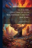 La Foudre, L'Ã(c)lectricitÃ(c) Et Le MagnÃ(c)tisme Chez Les Anciens...