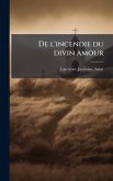 De l'incendie du divin amour De l'incendie du divin amour