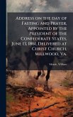 Address on the day of Fasting and Prayer, Appointed by the President of the Confederate States, June 13, 1861. Delivered at Christ Church, Millwood, Va.