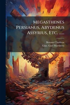 Cover Megasthenes Persianus, Abydenus Assyrius, Etc. ......