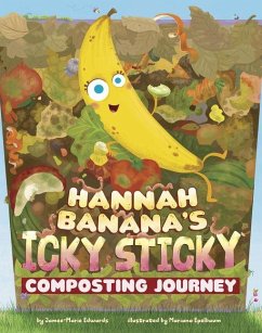 Hannah Banana's Icky, Sticky Composting Journey - Edwards, Jamee-Marie