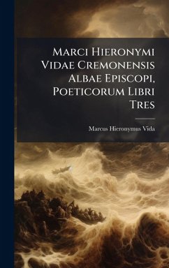 Marci Hieronymi Vidae Cremonensis Albae Episcopi, Poeticorum Libri Tres - Vida, Marcus Hieronymus