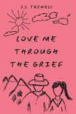 Love Me Through the Grief Love Me Through the Grief