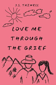 Love Me Through the Grief - Tazwell, J. S. Love Me Through the Grief - Tazwell, J. S.