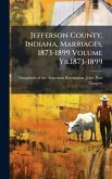 Jefferson County, Indiana, Marriages, 1873-1899 Volume Yr.1873-1899