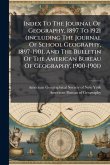 Index To The Journal Of Geography, 1897 To 1921 (including The Journal Of School Geography, 1897-1901, And The Bulletin Of The American Bureau Of Geography, 1900-1901) Index To The Journal Of Geography, 1897 To 1921 (including The Journal Of School Geography, 1897-1901, And The Bulletin Of The American Bureau Of Geography, 1900-1901)