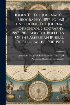 Index To The Journal Of Geography, 1897 To 1921 (including The Journal Of School Geography, 1897-1901, And The Bulletin Of The American Bureau Of Geography, 1900-1901) Index To The Journal Of Geography, 1897 To 1921 (including The Journal Of School Geography, 1897-1901, And The Bulletin Of The American Bureau Of Geography, 1900-1901)