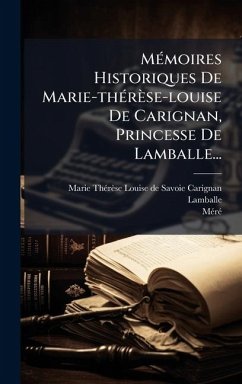 Cover MÃ(c)moires Historiques De Marie-thÃ(c)rèse-louise De Carignan, Princesse De Lamballe...