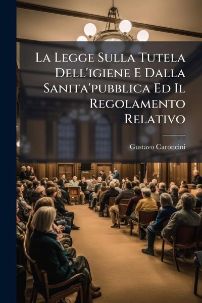 La Legge Sulla Tutela Dell'igiene E Dalla Sanita'pubblica Ed Il Regolamento Relativo