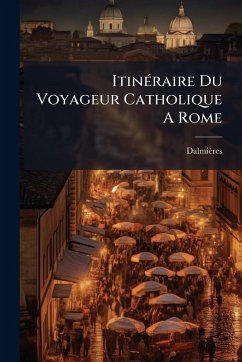 Cover ItinÃ(c)raire Du Voyageur Catholique A Rome