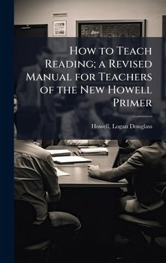 Cover How to Teach Reading; a Revised Manual for Teachers of the New Howell Primer
