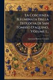 La Coscienza Illuminata Dalla Teologia Di San Tomaso D'aquino, Volume 1...