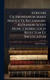 Lexicon Ciceronianum Marii Nizolii Ex Recensione Alexandri Scoti Nunc Crebris Locis Refectum Et Inculcatum Lexicon Ciceronianum Marii Nizolii Ex Recensione Alexandri Scoti Nunc Crebris Locis Refectum Et Inculcatum