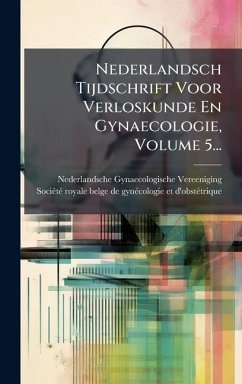 Nederlandsch Tijdschrift Voor Verloskunde En Gynaecologie, Volume 5... - Vereeniging, Nederlandsche Gynaecolog
