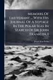 Memoirs Of Lieutenant ... With His Journal Of A Voyage In The Polar Seas In Search Of Sir John Franklin, 1 Memoirs Of Lieutenant ... With His Journal Of A Voyage In The Polar Seas In Search Of Sir John Franklin, 1