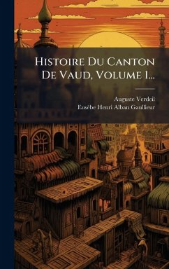 Histoire Du Canton De Vaud, Volume 1... Cover Histoire Du Canton De Vaud, Volume 1...
