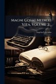 Magni Cosmi Medicei Vita, Volume 2...