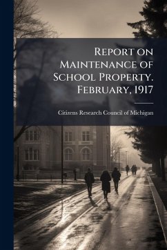 Report on Maintenance of School Property. February, 1917 Report on Maintenance of School Property. February, 1917