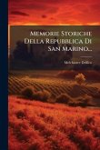 Memorie Storiche Della Repubblica Di San Marino...
