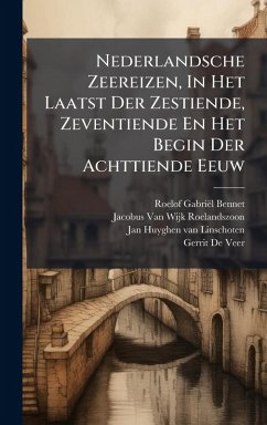 Nederlandsche Zeereizen, In Het Laatst Der Zestiende, Zeventiende En Het Begin Der Achttiende Eeuw - Bennet, Roelof Gabriël