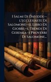 I Salmi Di Davidde--l'ecclesiaste Di Salomone--il Libro Di Giobbe--l Trendi Di Geremia--i Proverbi Di Salomone... I Salmi Di Davidde--l'ecclesiaste Di Salomone--il Libro Di Giobbe--l Trendi Di Geremia--i Proverbi Di Salomone...