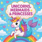 Unicorns, Mermaids & Princesses