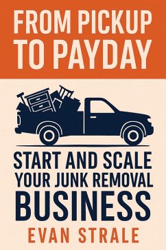 Cover From Pickup to Payday: Start and Scale Your Junk Removal Business (eBook, ePUB)