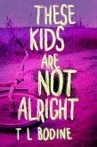 These Kids Are Not Alright (eBook, ePUB) These Kids Are Not Alright (eBook, ePUB)