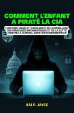 Comment l'enfant a Piraté la CIA : L'histoire Vraie et Choquante de la Rébellion, des Piratages Informatiques et de la Lutte Contre la Surveillance Gouvernementale (eBook, ePUB) Comment l'enfant a Piraté la CIA : L'histoire Vraie et Choquante de la Rébellion, des Piratages Informatiques et de la Lutte Contre la Surveillance Gouvernementale (eBook, ePUB)