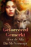Geforceerd Gemerkt door de Alfa Die Me Verwierp (eBook, ePUB)