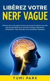 Libérez votre nerf vague: Stimulez votre tonus vagal et activez son pouvoir de guérison avec des exercices quotidiens pour surmonter l Libérez votre nerf vague: Stimulez votre tonus vagal et activez son pouvoir de guérison avec des exercices quotidiens pour surmonter l